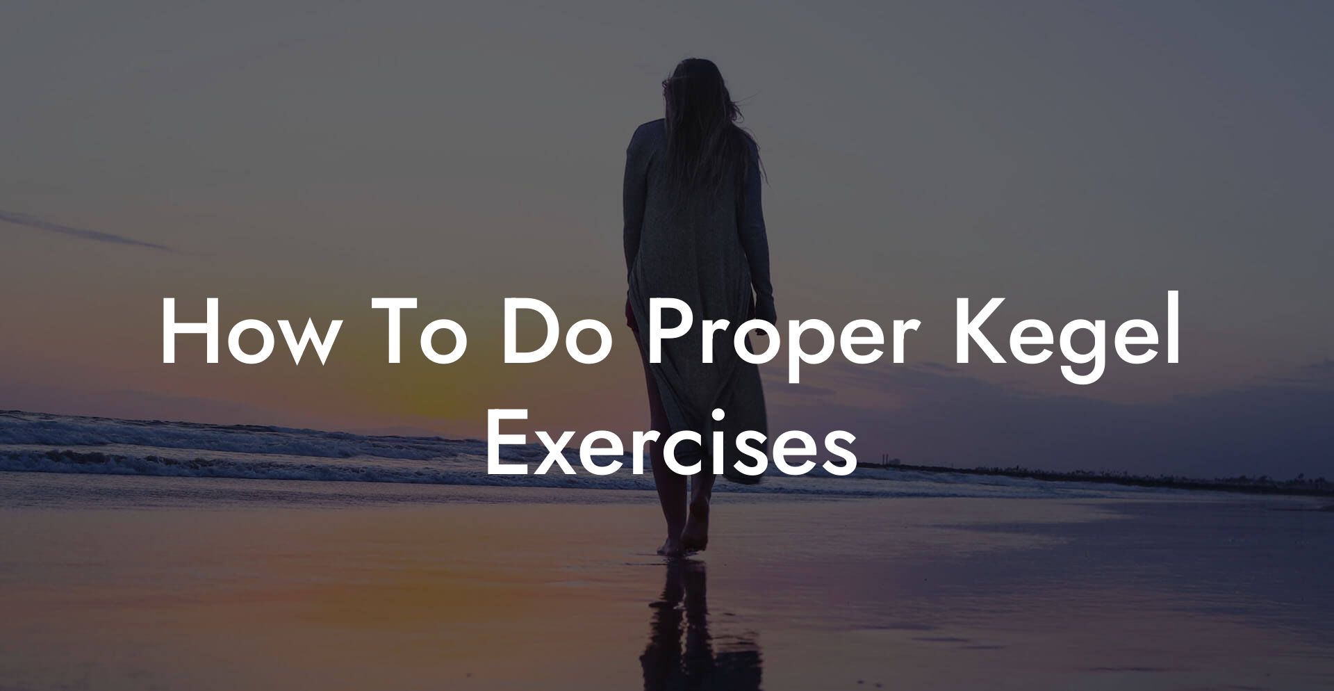How To Do Proper Kegel Exercises