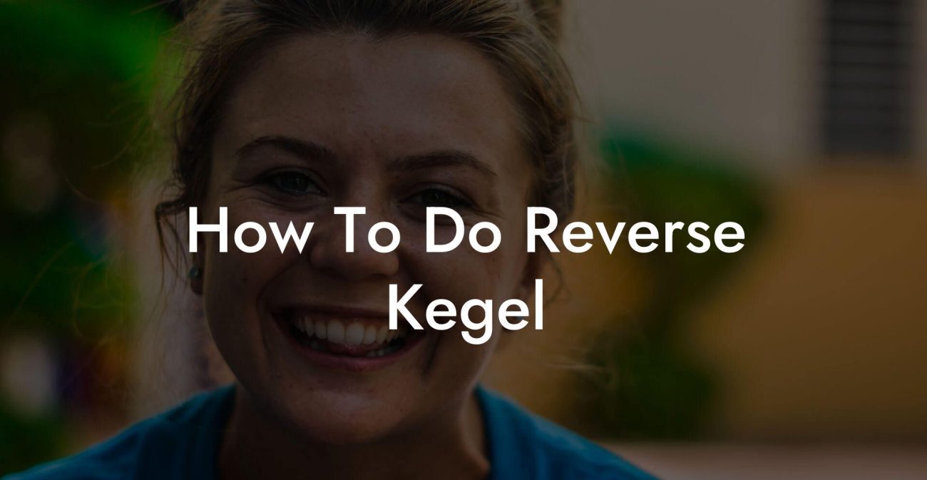 How To Do Reverse Kegel