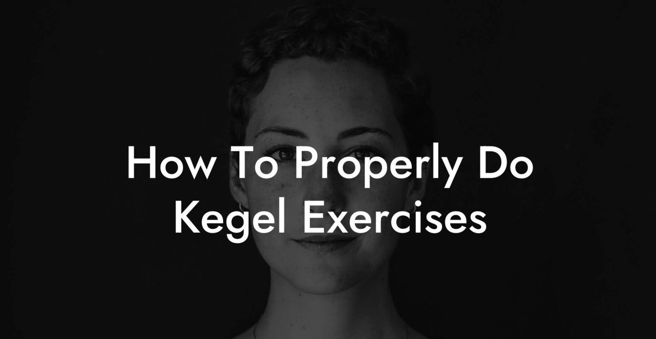How To Properly Do Kegel Exercises