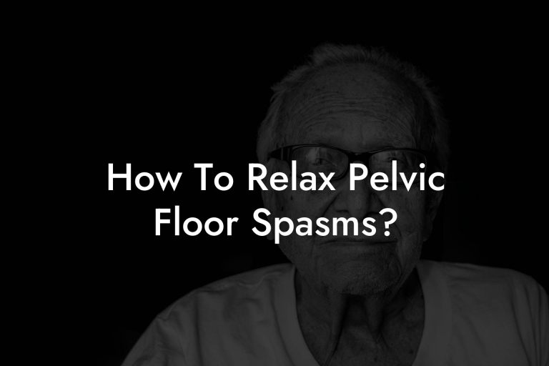 How To Relax Pelvic Floor Spasms? - Glutes, Core & Pelvic Floor