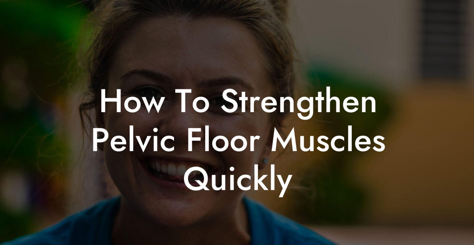 How To Strengthen Pelvic Floor Muscles Quickly Glutes, Core & Pelvic