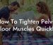How To Tighten Pelvic Floor Muscles Quickly