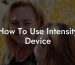 How To Use Intensity Device