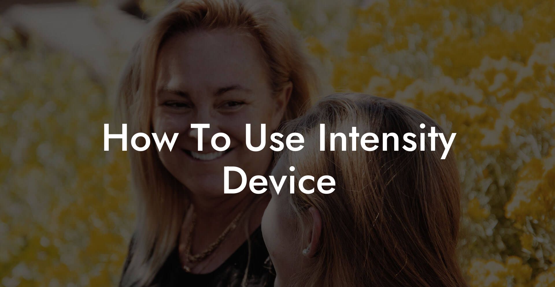 How To Use Intensity Device