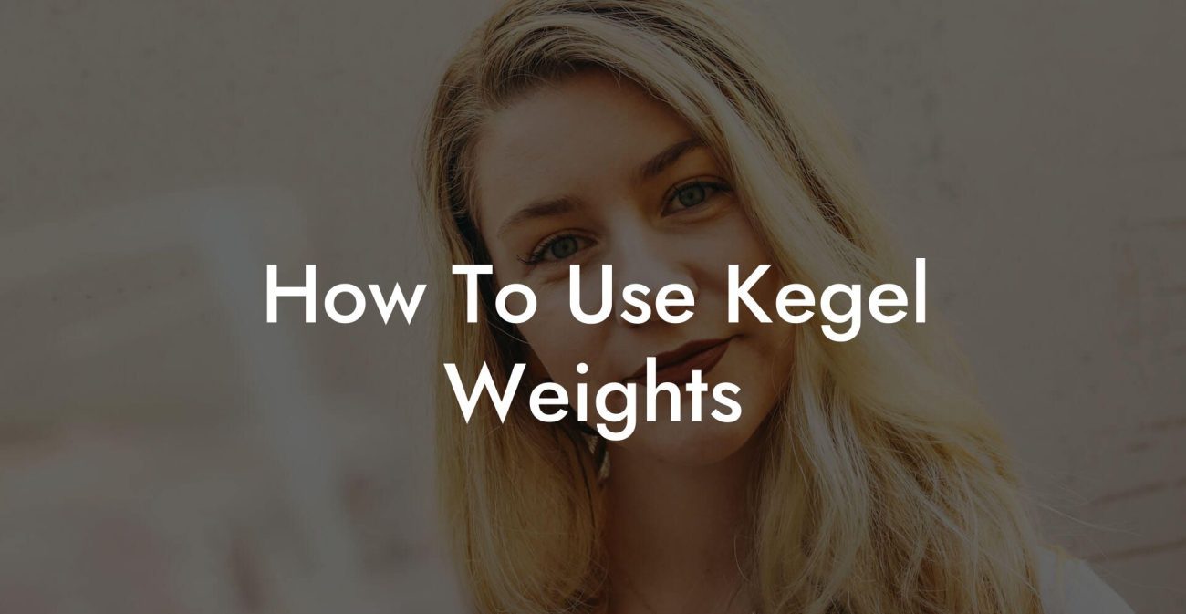 How To Use Kegel Weights