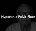 Hypertonic Pelvic Floor