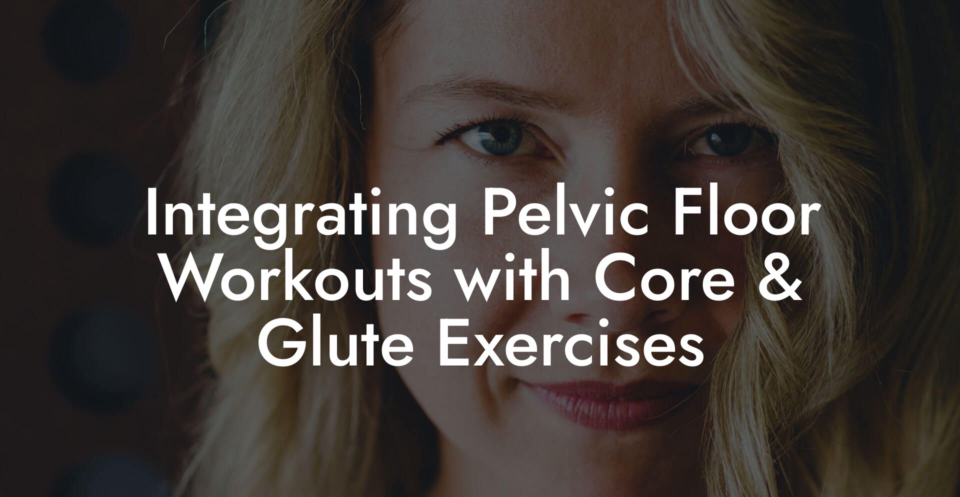 Integrating Pelvic Floor Workouts with Core & Glute Exercises