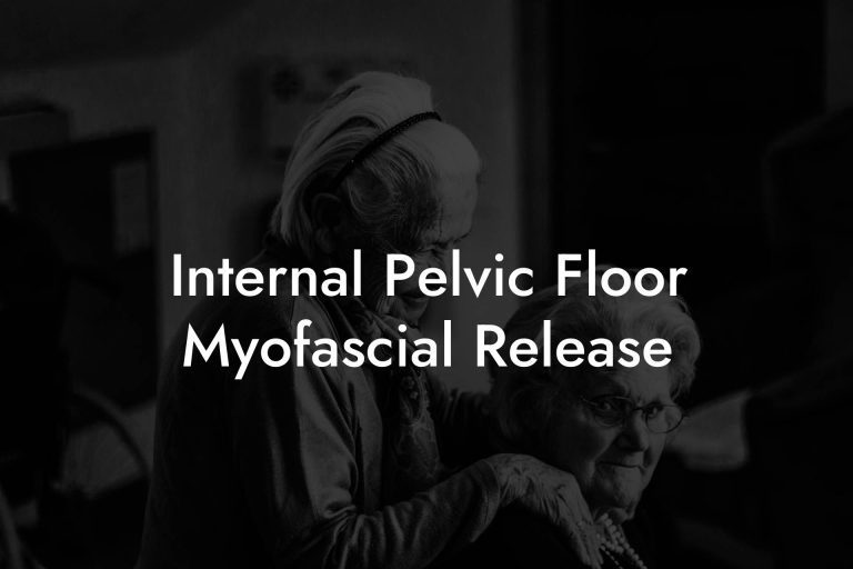 Internal Pelvic Floor Myofascial Release Glutes, Core & Pelvic Floor