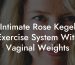 Intimate Rose Kegel Exercise System With Vaginal Weights