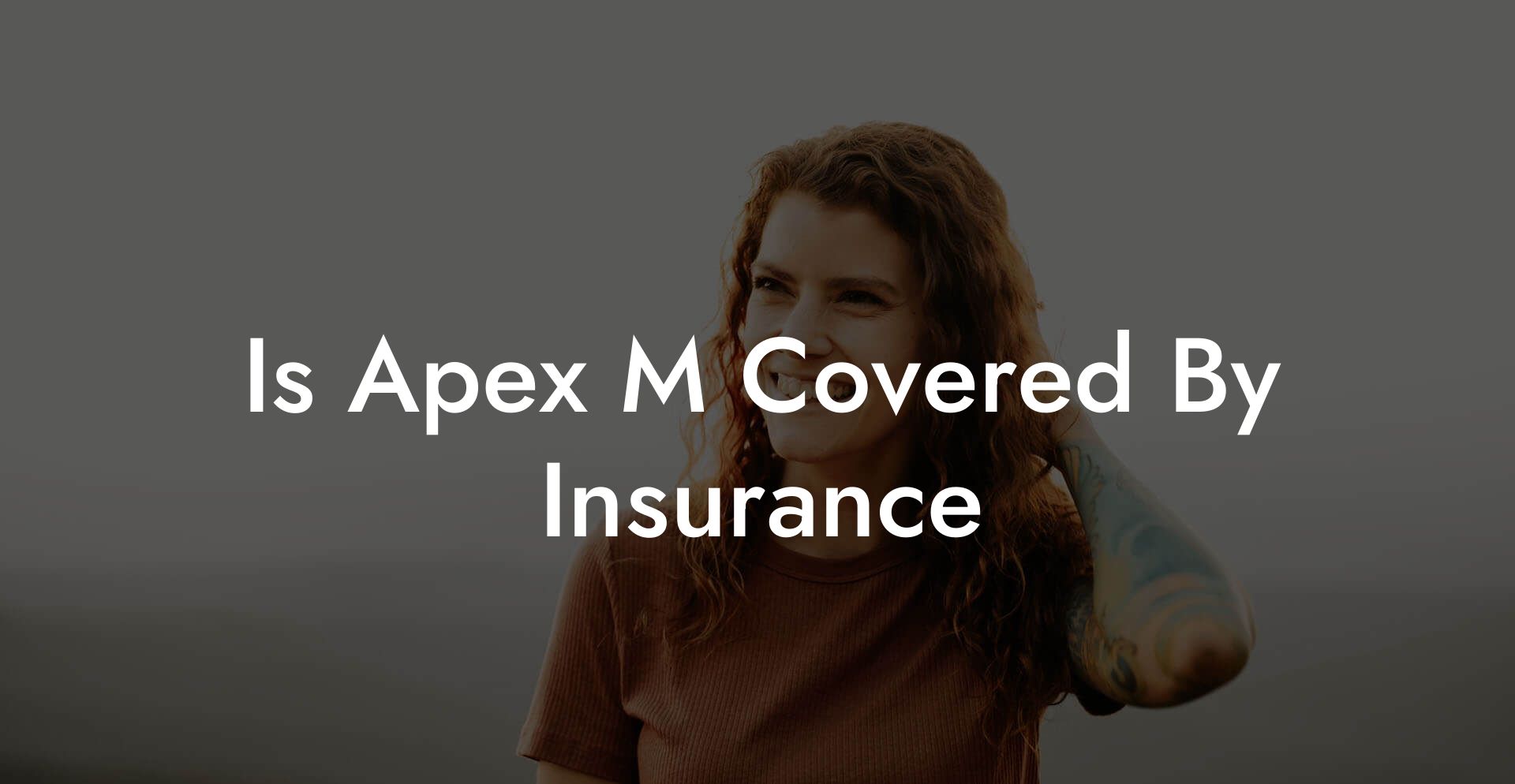 Is Apex M Covered By Insurance
