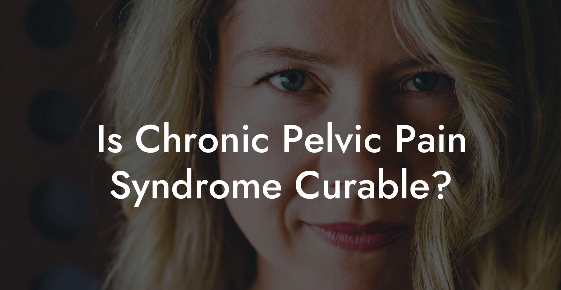Is Chronic Pelvic Pain Syndrome Curable?