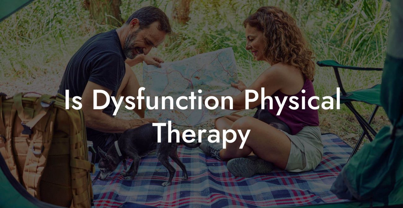 Is Dysfunction Physical Therapy