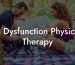 Is Dysfunction Physical Therapy