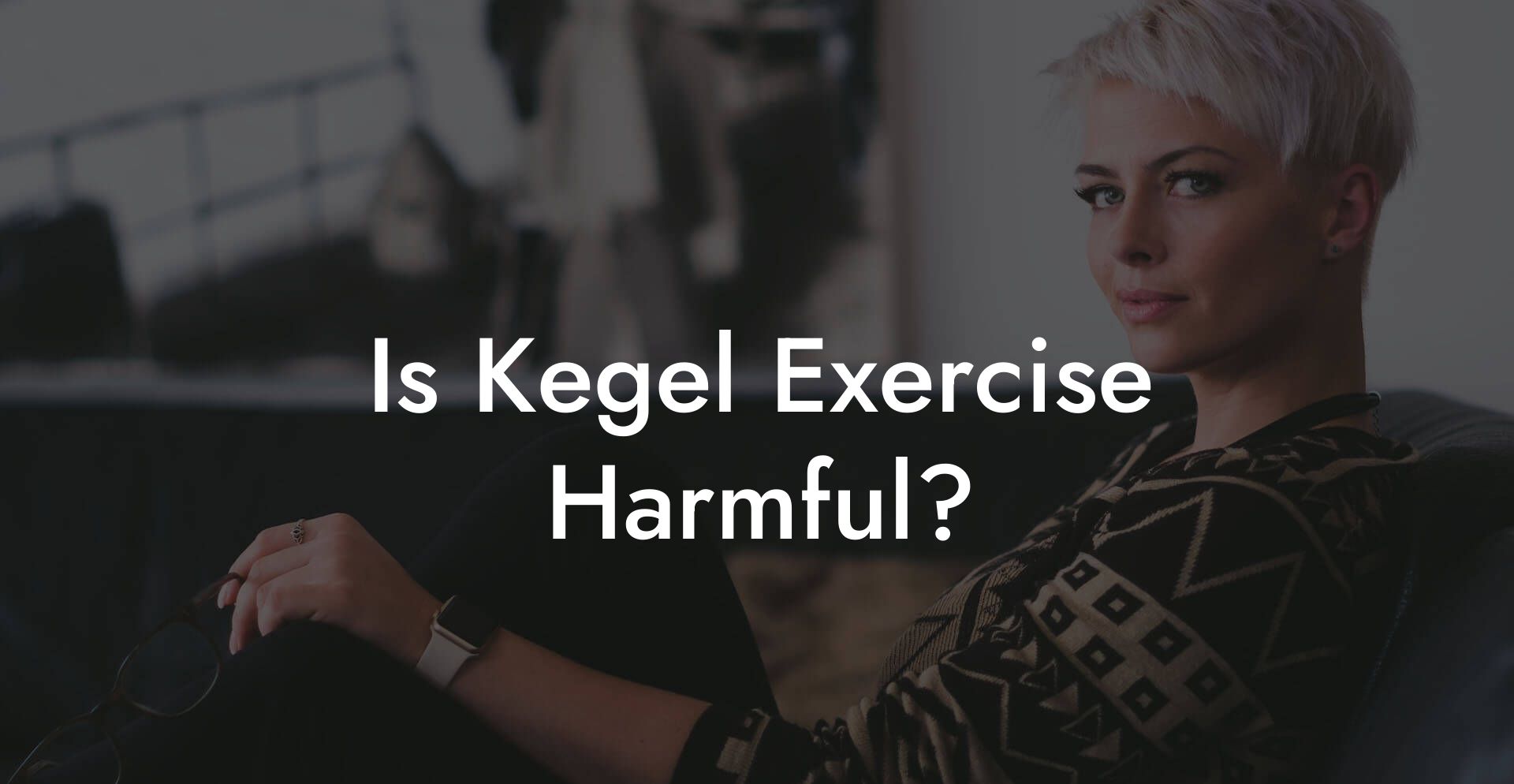 Is Kegel Exercise Harmful?