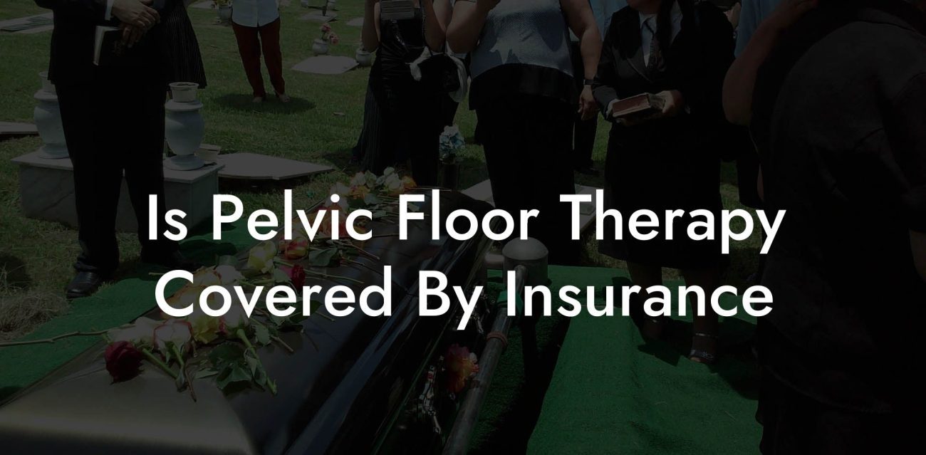 Is Pelvic Floor Therapy Covered By Insurance