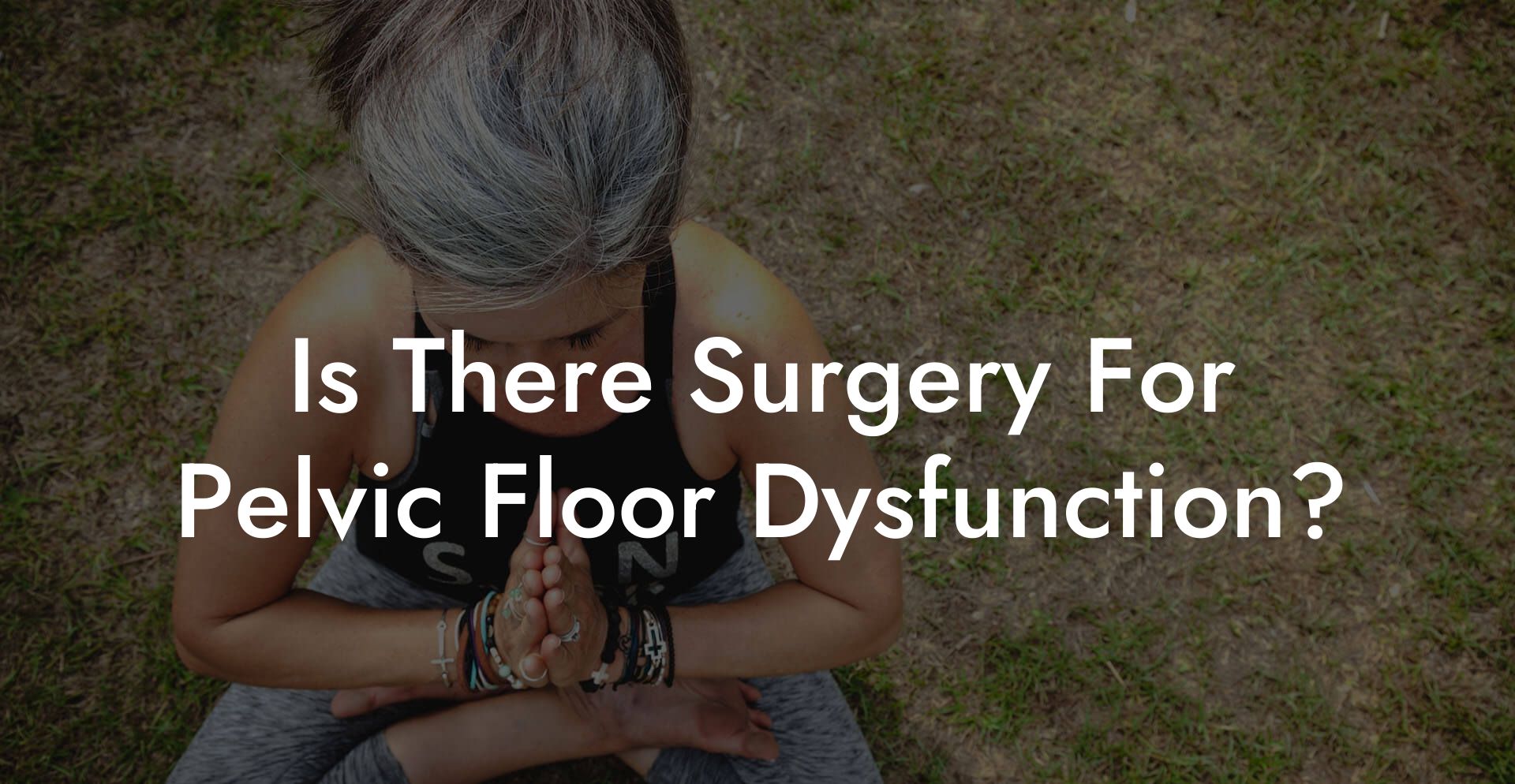 Is There Surgery For Pelvic Floor Dysfunction?