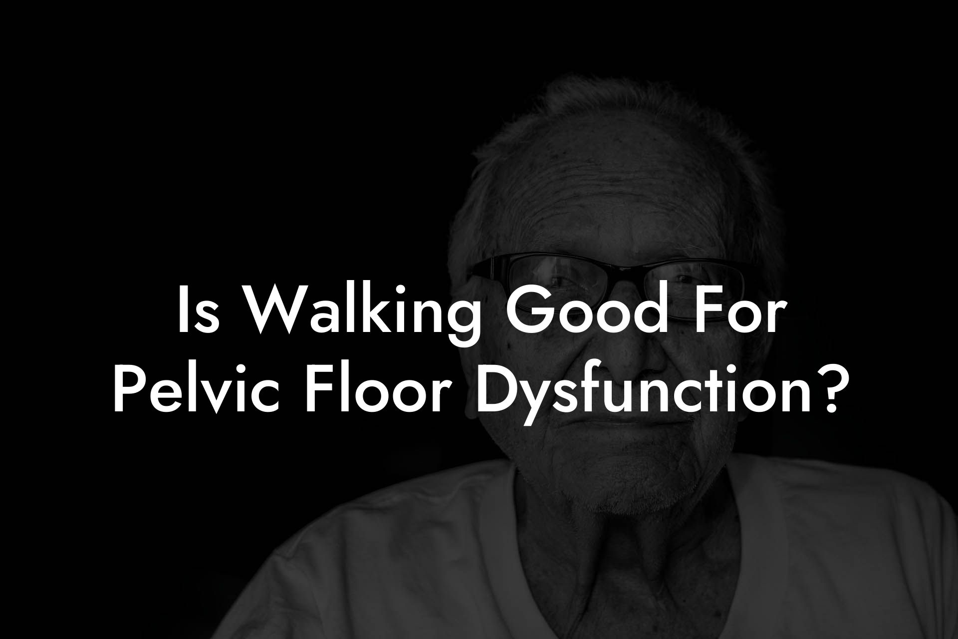 Is Walking Good For Pelvic Floor Dysfunction?