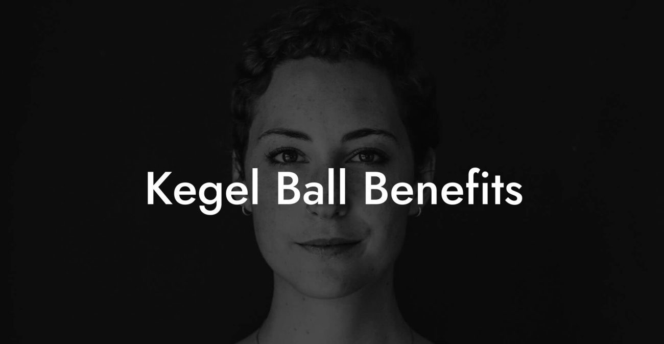 Kegel Ball Benefits