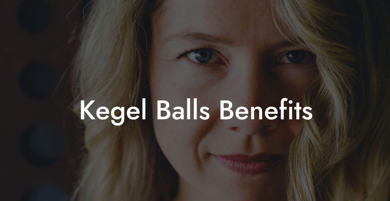 Kegel Balls Benefits