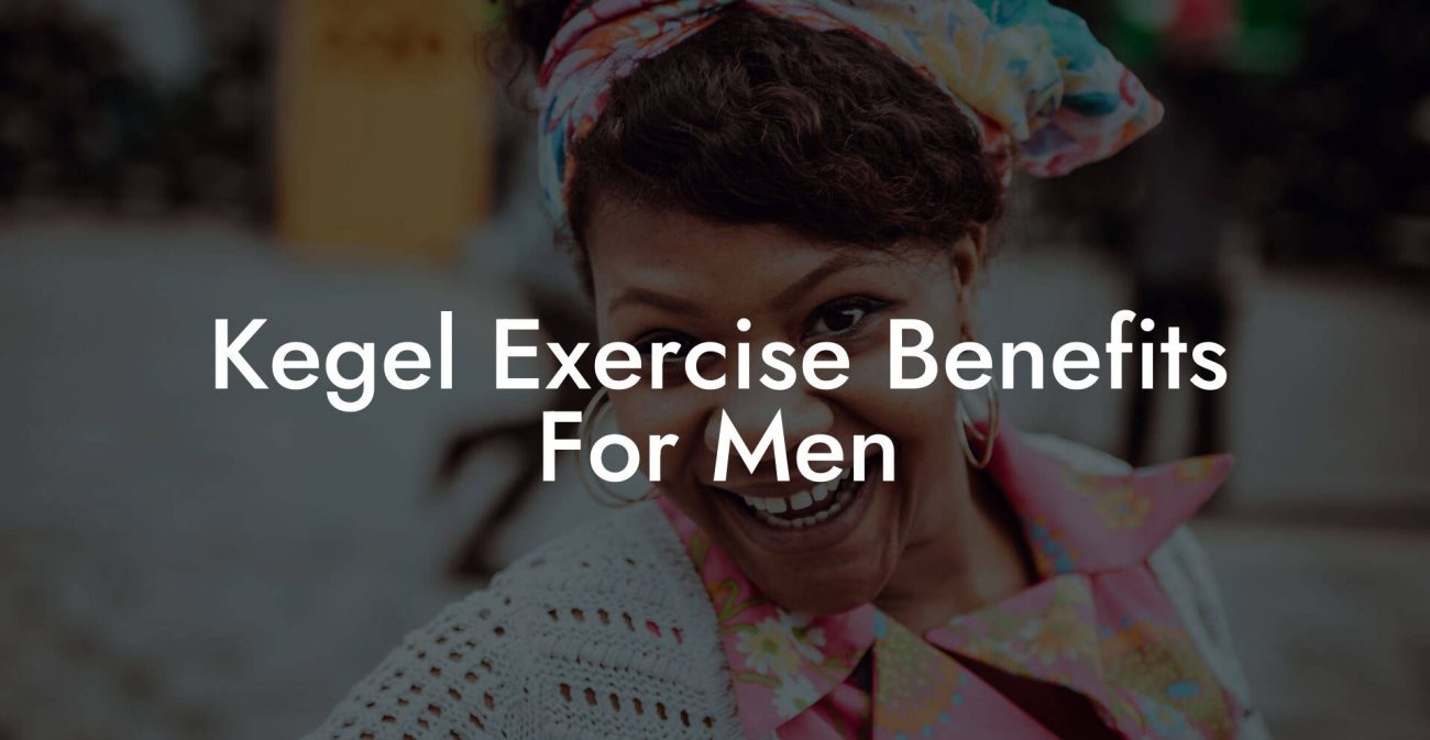 Kegel Exercise Benefits For Men