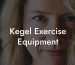 Kegel Exercise Equipment