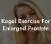 Kegel Exercise For Enlarged Prostate