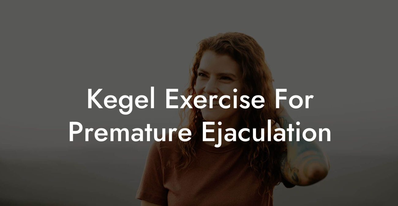 Kegel Exercise For Premature Ejaculation