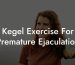 Kegel Exercise For Premature Ejaculation
