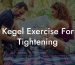 Kegel Exercise For Tightening