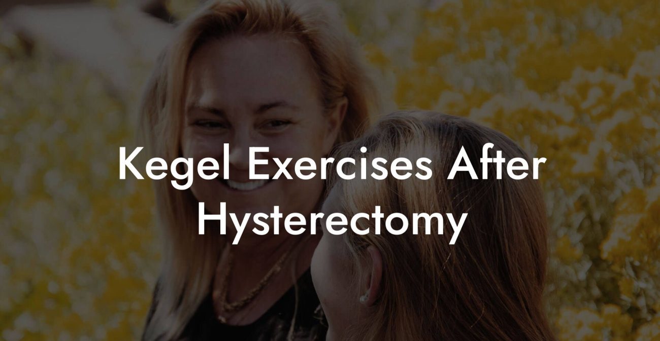 Kegel Exercises After Hysterectomy