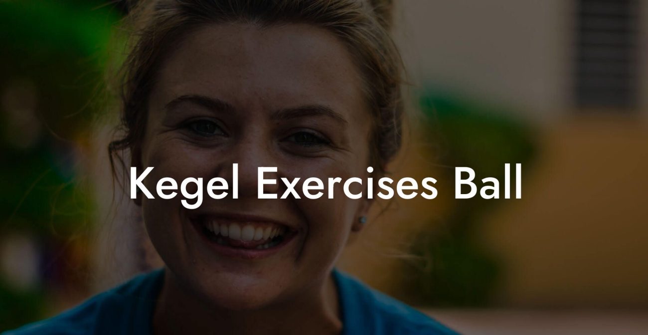 Kegel Exercises Ball