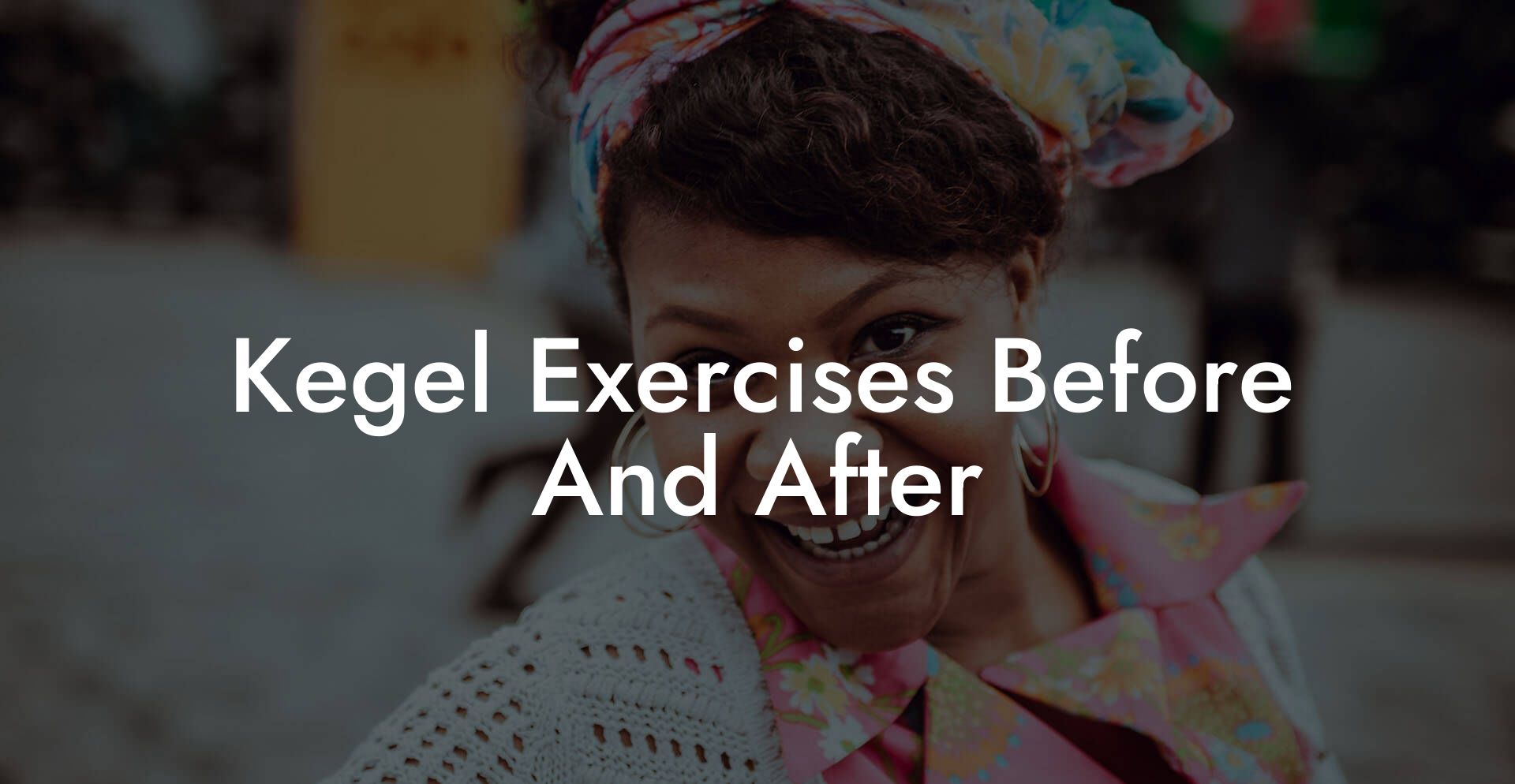 Kegel Exercises Before And After