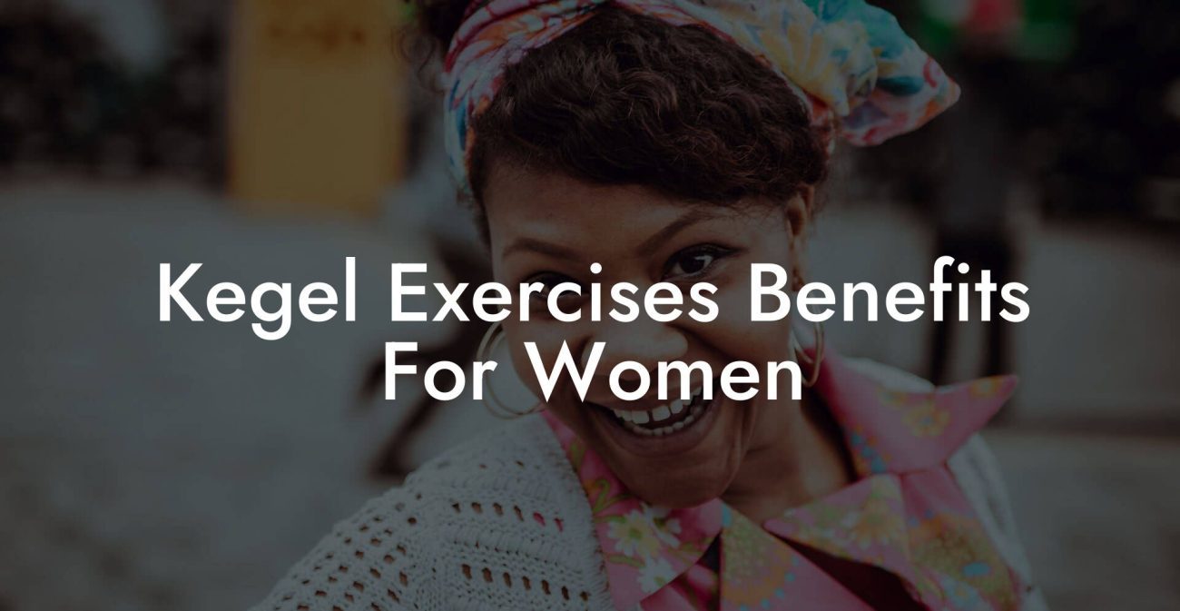 Kegel Exercises Benefits For Women