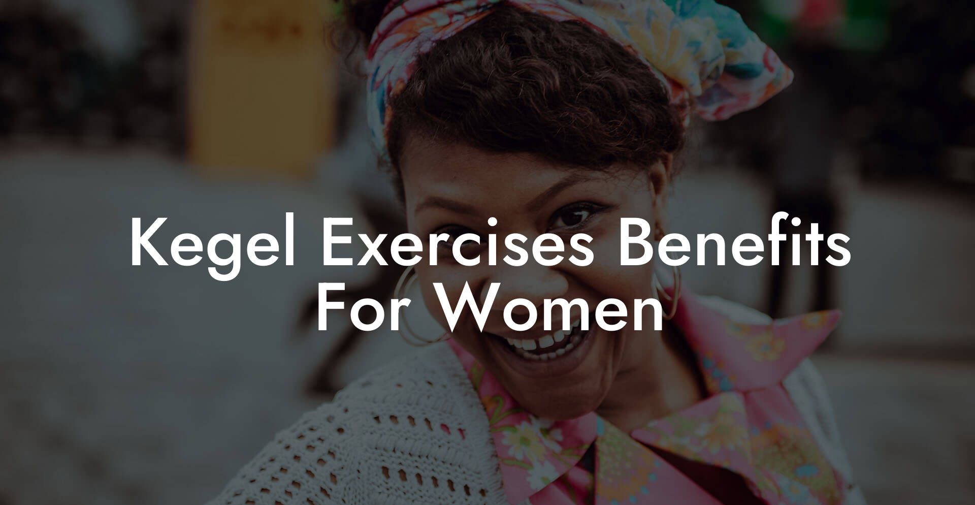 Kegel Exercises Benefits For Women