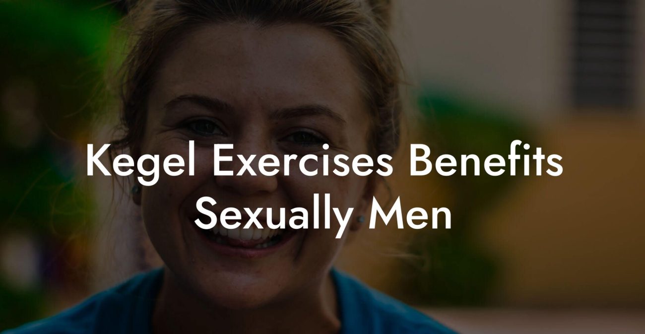 Kegel Exercises Benefits Sexually Men Glutes Core And Pelvic Floor