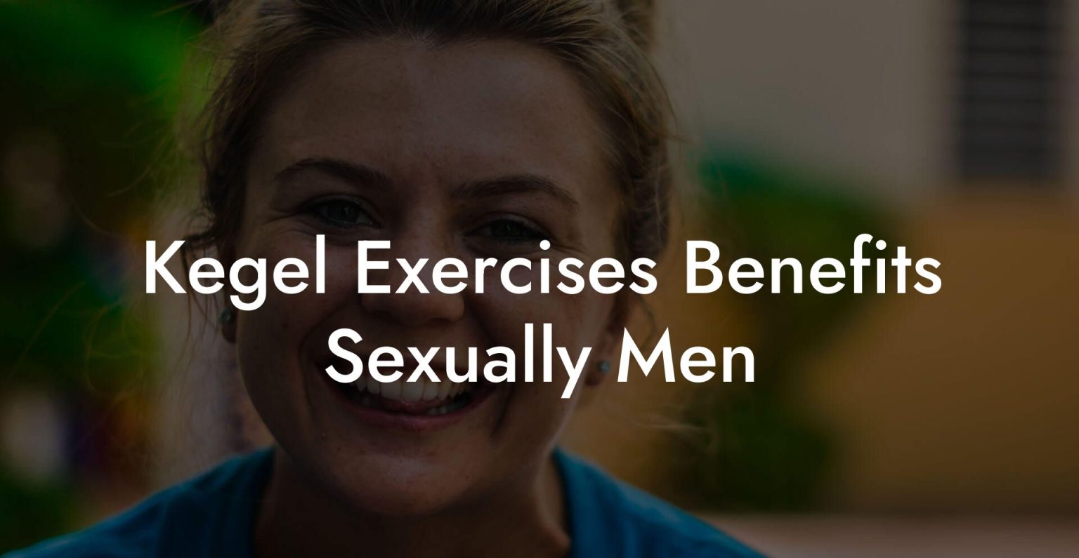 Kegel Exercises Benefits Sexually Men Glutes Core And Pelvic Floor 1629