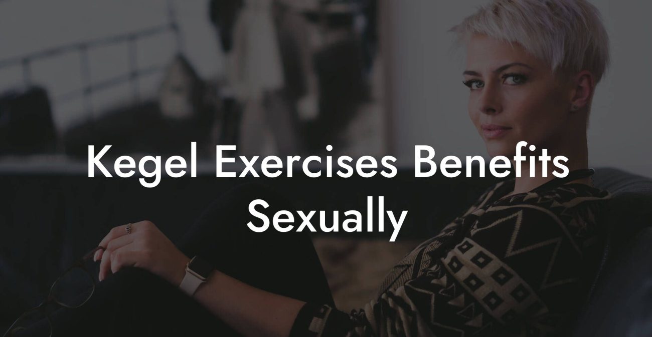 Kegel Exercises Benefits Sexually