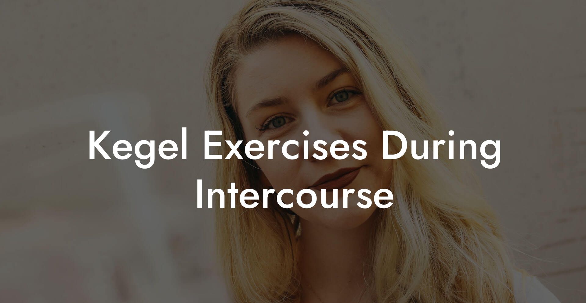 Kegel Exercises During Intercourse