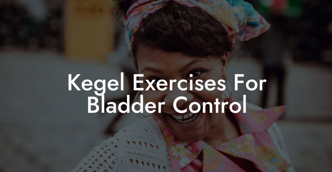 Kegel Exercises For Bladder Control