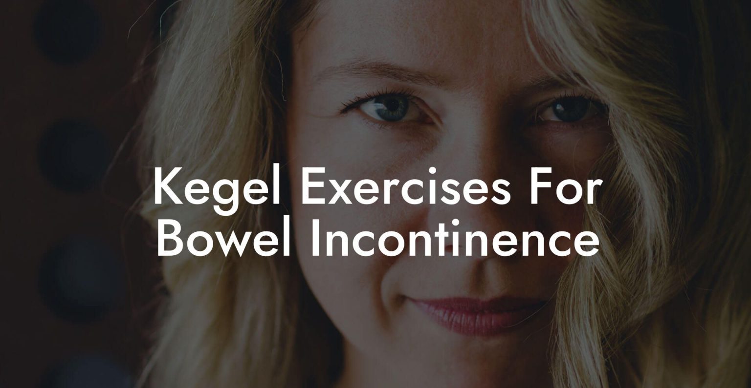 Kegel Exercises For Bowel Incontinence Glutes, Core & Pelvic Floor