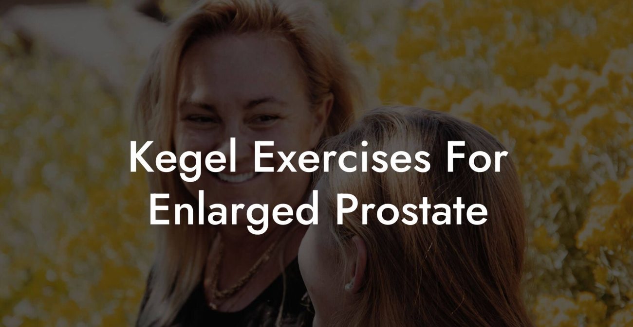 Kegel Exercises For Enlarged Prostate