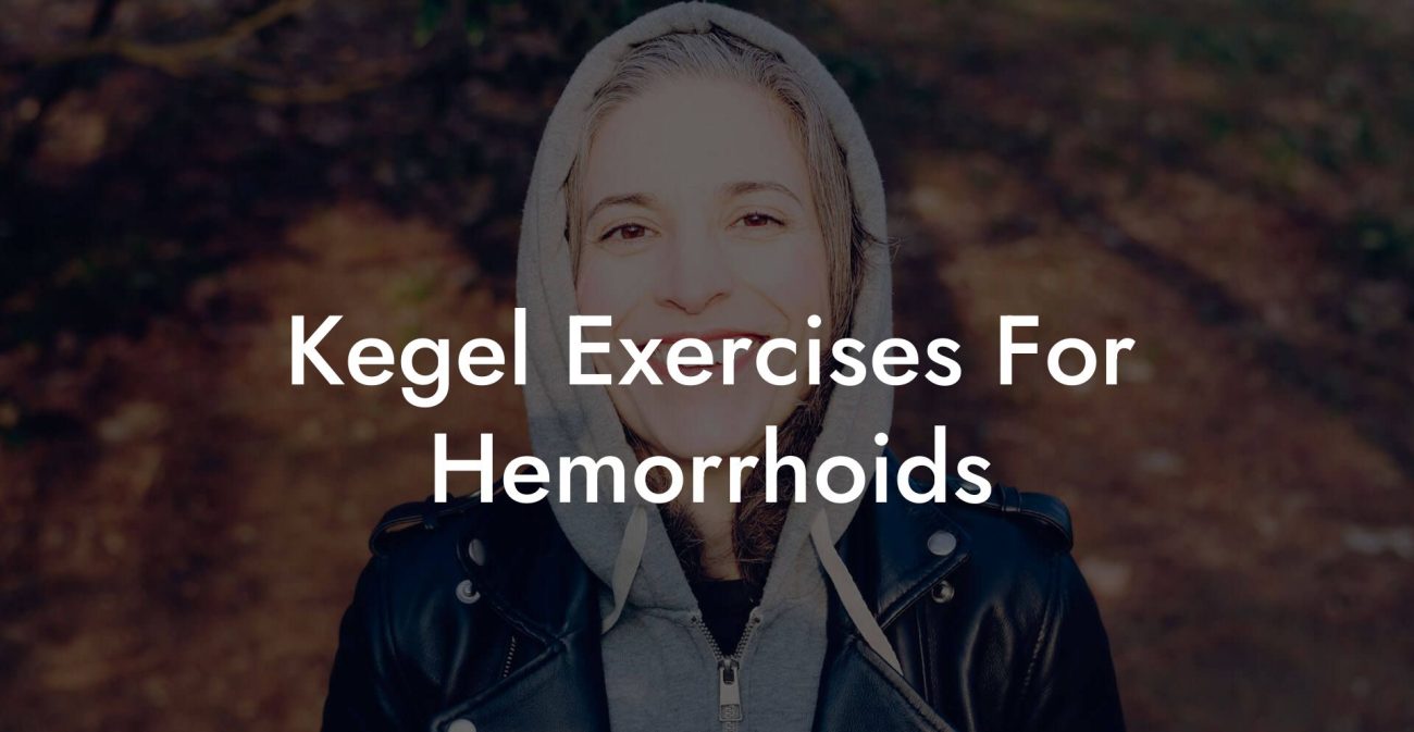 Kegel Exercises For Hemorrhoids