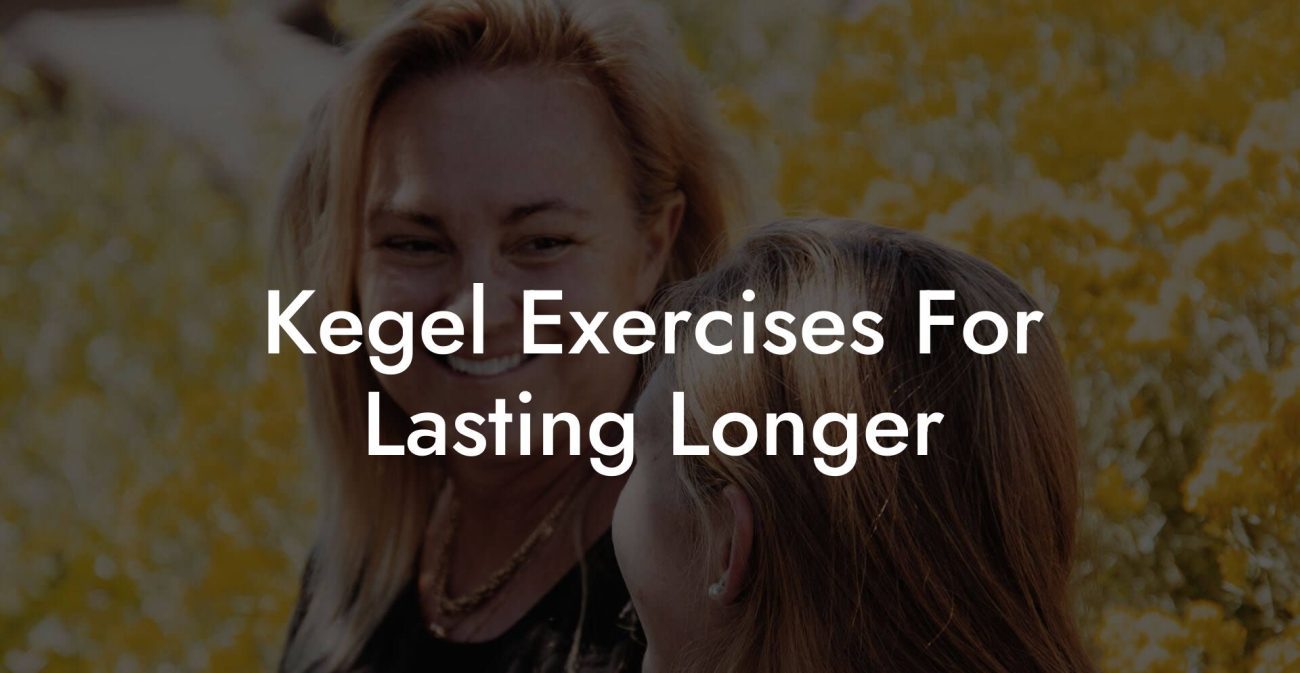 Kegel Exercises For Lasting Longer