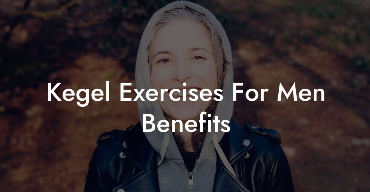 Kegel Exercises For Men Benefits