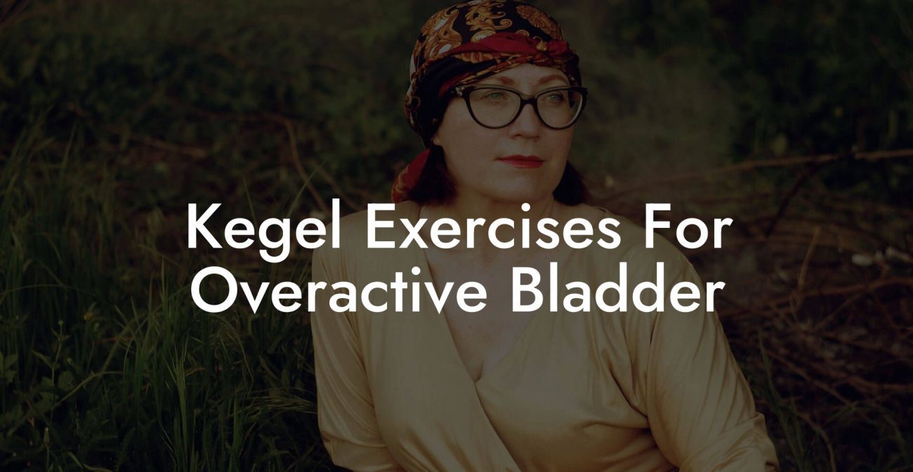 Kegel Exercises For Overactive Bladder