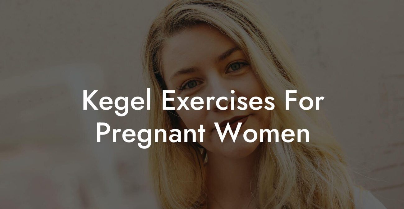 Kegel Exercises For Pregnant Women