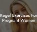 Kegel Exercises For Pregnant Women