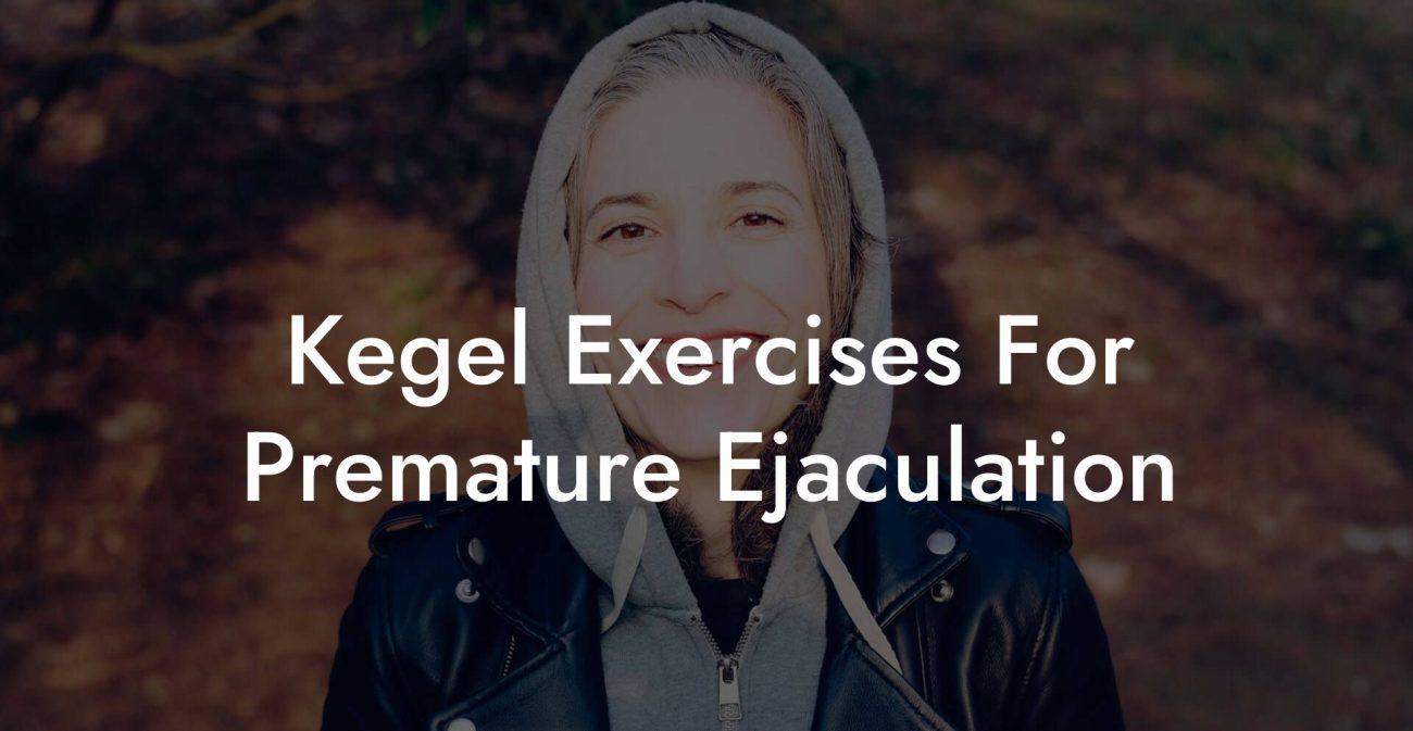 Kegel Exercises For Premature Ejaculation