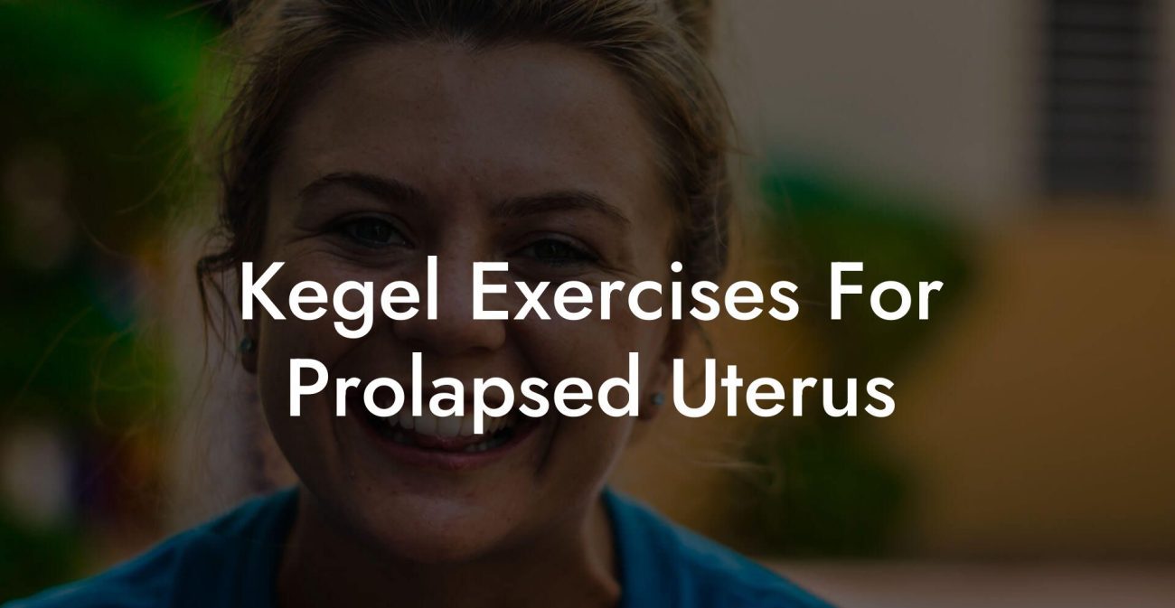 Kegel Exercises For Prolapsed Uterus