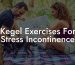 Kegel Exercises For Stress Incontinence